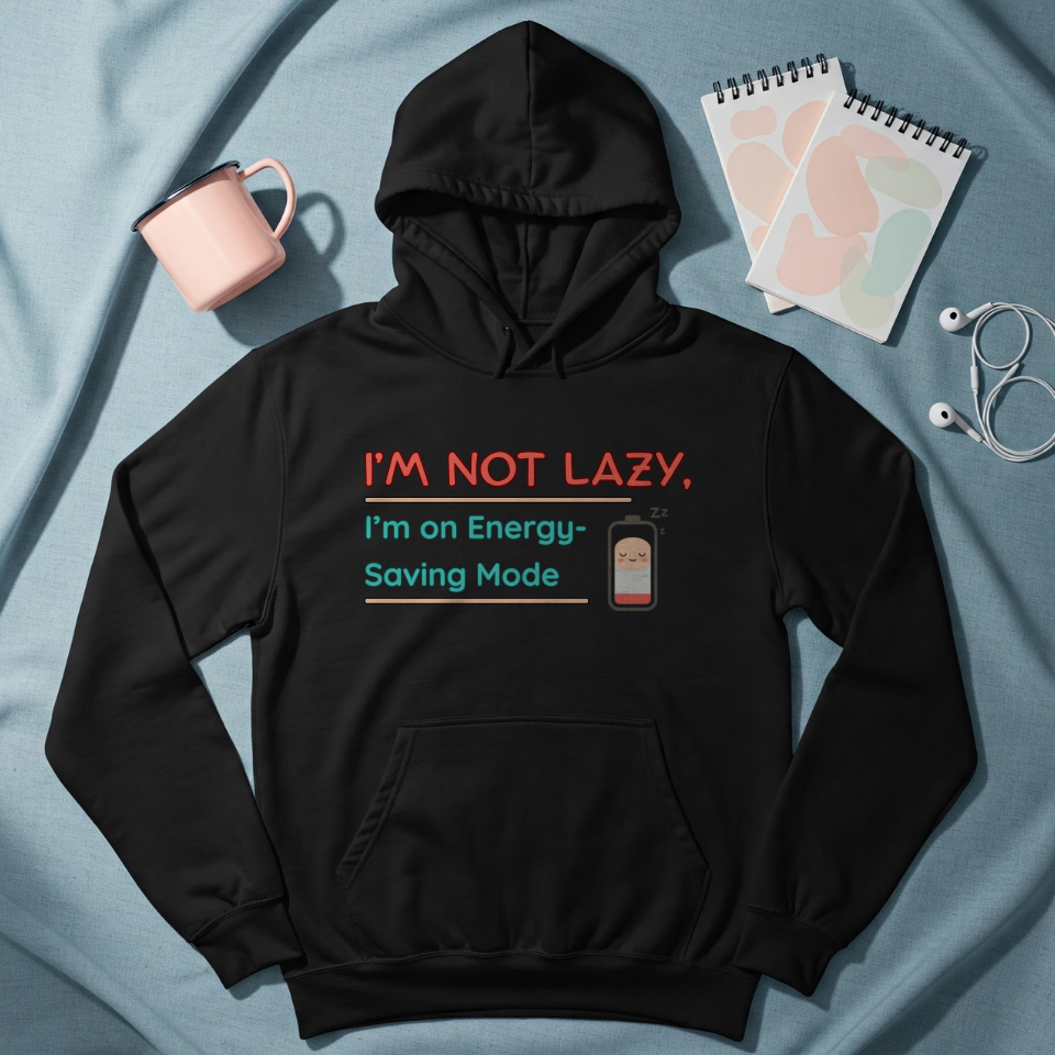 Graphic hoodies - "I'm Not Lazy, I'm On Energy Saving Mode" - Graphic clothes