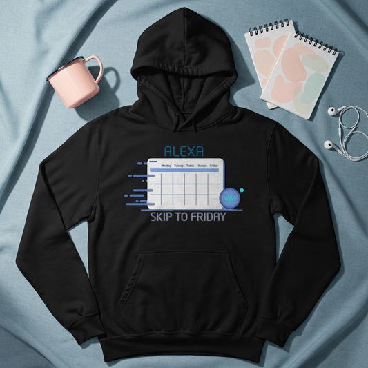 Graphic hoodies - "Alexa, Skip to Friday" - Graphic clothes