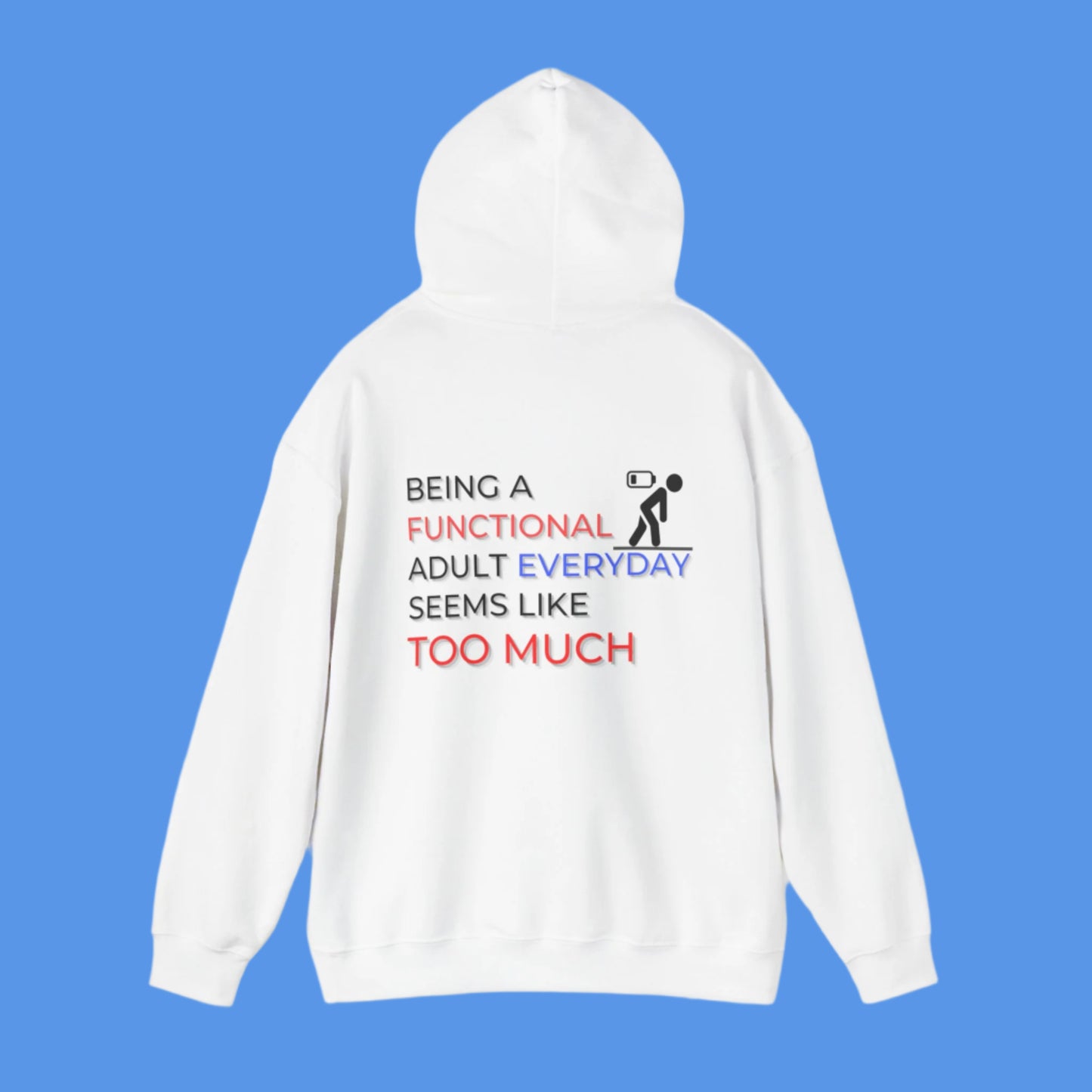 Graphic hoodies - "Being A Functional Adult Everyday Seems Like Too Much" - Graphic clothes