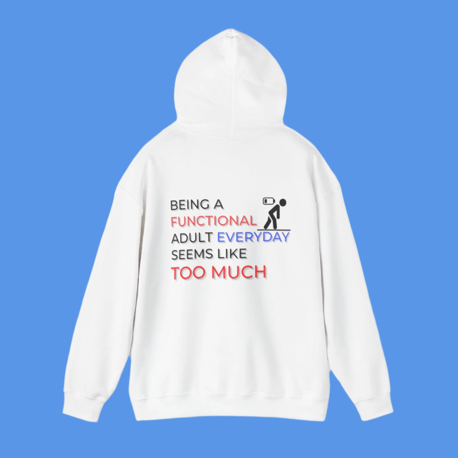 Graphic hoodies - "Being A Functional Adult Everyday Seems Like Too Much" - Graphic clothes