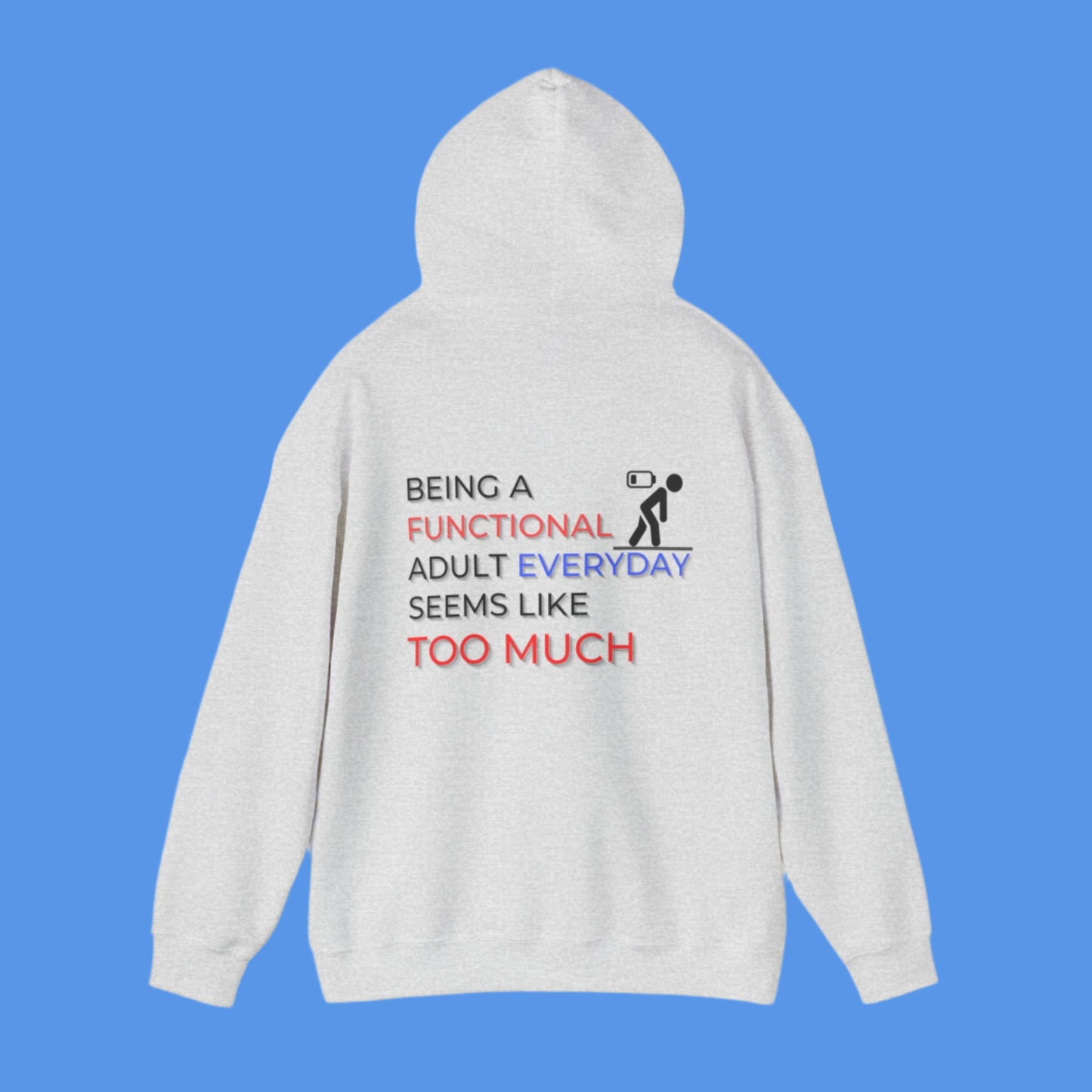 Graphic hoodies - "Being A Functional Adult Everyday Seems Like Too Much" - Graphic clothes