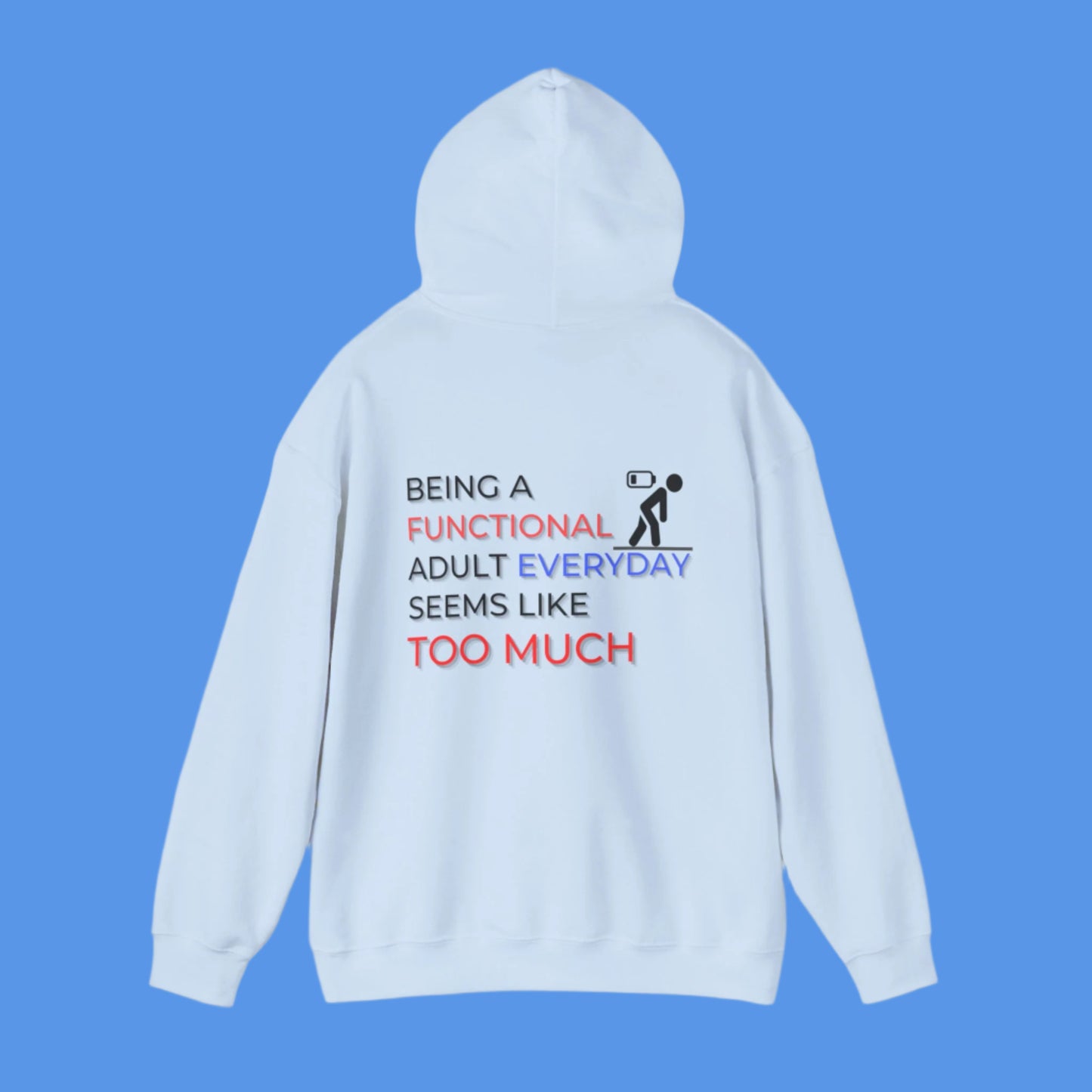 Graphic hoodies - "Being A Functional Adult Everyday Seems Like Too Much" - Graphic clothes