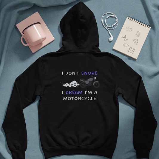 Graphic hoodies - "I Don't Snore, I Dream I'm A Motorcycle" - Graphic clothes