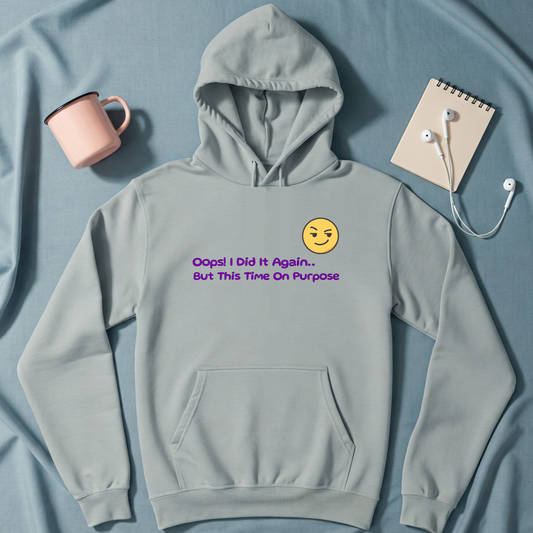 Graphic hoodies - "Oops! I Did It Again.. But This Time On Purpose" - Graphic clothes
