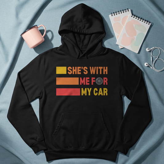 Graphic hoodies - "She's With Me For My Car" - Graphic clothes